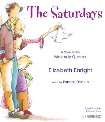 The Saturdays: A Novel in the Melendy Quartet - Enright, Elizabeth, and Dillman, Pamela (Read by)