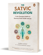 The Satvic Revolutio: 7 Life-Changing Habits to Discover Peak Health and Joy