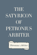 The Satyricon of Petronius Arbiter