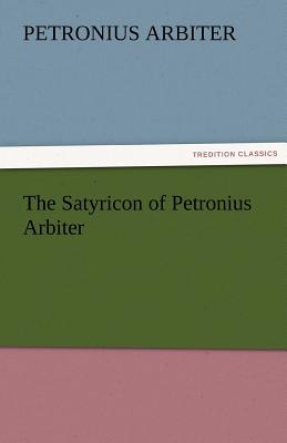 The Satyricon of Petronius Arbiter - Petronius Arbiter