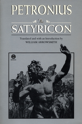 The Satyricon - Petronius, and Seneca, and Arrowsmith, William (Translated by)