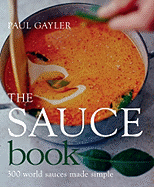 The Sauce Book: 300 World Sauces Made Simple
