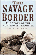 The Savage Border: The History of the North-West Frontier