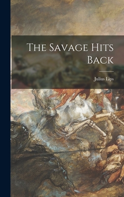 The Savage Hits Back - Lips, Julius 1895-1950