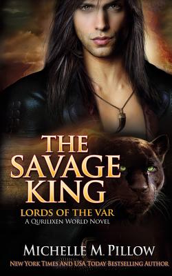 The Savage King: A Qurilixen World Novel - Pillow, Michelle M