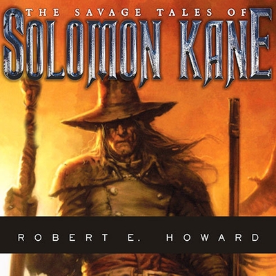 The Savage Tales of Solomon Kane - Howard, Robert E, and Boehmer, Paul (Read by)