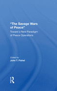 The Savage Wars of Peace: Toward a New Paradigm of Peace Operations