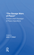 The Savage Wars Of Peace: Toward A New Paradigm Of Peace Operations