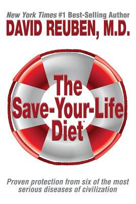 The Save-Your-Life Diet: Proven protection from six of the most serious diseases of civilization - Reuben M D, David