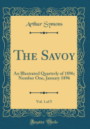 The Savoy, Vol. 1 of 5: An Illustrated Quarterly of 1896; Number One, January 1896 (Classic Reprint)