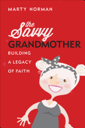 The Savvy Grandmother: Building a Legacy of Faith