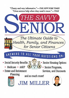 The Savvy Senior: The Ultimate Guide to Health, Family, and Finances for Senior Citizens - Miller, Jim