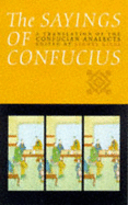 The Sayings of Confucius: A Translation of the Confucian Analects - Giles, Lionel (Translated by)