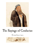 The Sayings of Confucius: Confucius