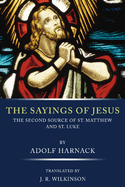 The Sayings of Jesus: The Second Source of St. Matthew and St. Luke