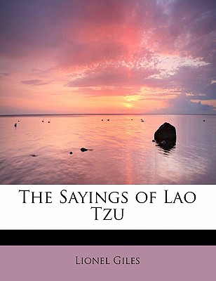 The Sayings of Lao Tzu - Giles, Lionel, Professor