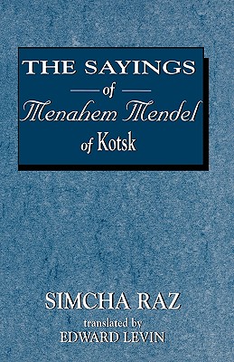 The Sayings of Menahem Mendel of Kotzk - Raz, Simcha, and Levin, Edward