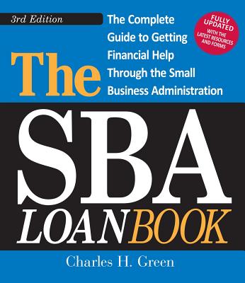 The Sba Loan Book: The Complete Guide to Getting Financial Help Through the Small Business Administration - Green, Charles H