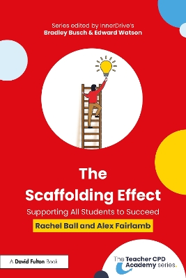 The Scaffolding Effect: Supporting All Students to Succeed - Ball, Rachel, and Fairlamb, Alex