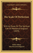 The Scale of Perfection: With an Essay on the Spiritual Life of Mediaeval England (1870)