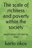 The scale of richness and poverty within the society: exploitation of man by man
