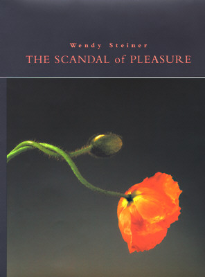 The Scandal of Pleasure: Art in an Age of Fundamentalism - Steiner, Wendy