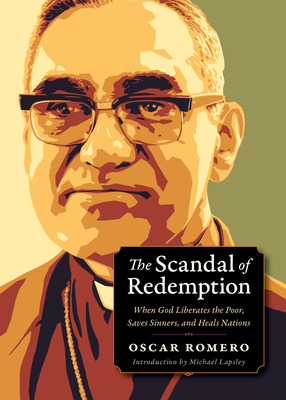 The Scandal of Redemption: When God Liberates the Poor, Saves Sinners, and Heals Nations - Romero, Oscar, and Lapsley, Michael (Introduction by)