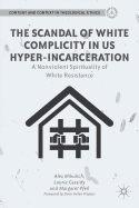 The Scandal of White Complicity in US Hyper-Incarceration: A Nonviolent Spirituality of White Resistance