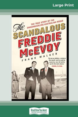 The Scandalous Freddie McEvoy: The true story of the swashbuckling Australian rogue (16pt Large Print Edition) - Walker, Frank