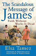 The Scandalous Message of James: Faith Without Works Is Dead