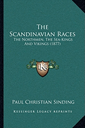 The Scandinavian Races: The Northmen, The Sea-Kings And Vikings (1877)