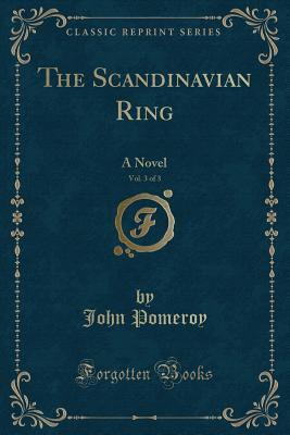 The Scandinavian Ring, Vol. 3 of 3: A Novel (Classic Reprint) - Pomeroy, John