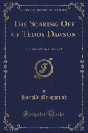 The Scaring Off of Teddy Dawson: A Comedy in One Act (Classic Reprint)