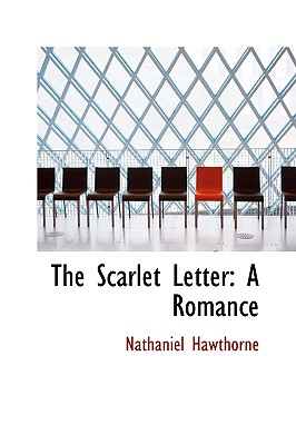 The Scarlet Letter: A Romance - Hawthorne, Nathaniel