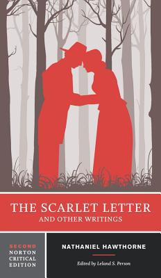 The Scarlet Letter and Other Writings: A Norton Critical Edition - Hawthorne, Nathaniel, and Person, Leland S (Editor)
