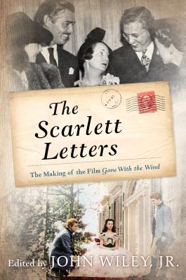 The Scarlett Letters: The Making of the Film Gone With the Wind - Wiley, John (Editor)