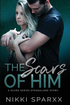 The Scars of Him: A Scars Series Standalone - Sparxx, Nikki