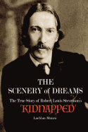 The Scenery of Dreams: The True Story of Robert Louis Stevenson's 'kidnapped'