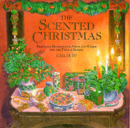 The Scented Christmas: Fragrant Decorations, Gifts, and Cards for the Festive Season
