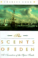 The Scents of Eden: A Narrative of the Spice Trade