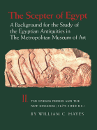 The Scepter of Egypt: A Background for the Study of the Egyptian Antiquities in the Metropolitan Museum of Art. Vol. 2, the Hyksos Period and the New Kingdom (1675-1080 B.C.)