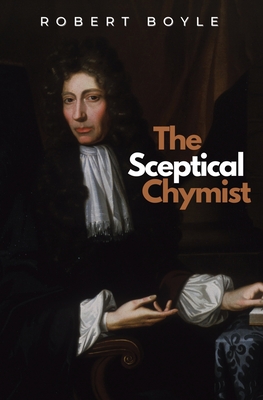 The Sceptical Chymist - Boyle, Robert