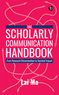 The Scholarly Communication Handbook: From Research Dissemination to Societal Impact