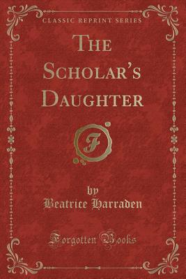 The Scholar's Daughter (Classic Reprint) - Harraden, Beatrice