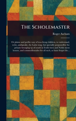 The Scholemaster - Ascham, Roger