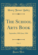 The School Arts Book, Vol. 3: September, 1903-June, 1904 (Classic Reprint)