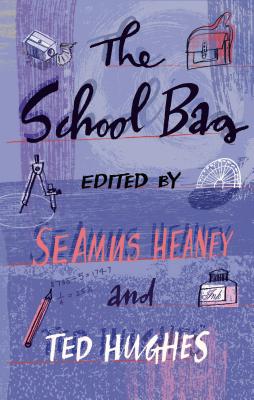 The School Bag - Heaney, Seamus (Editor), and Hughes, Ted (Editor)