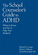 The School Counselor's Guide to ADHD: What to Know and Do to Help Your Students