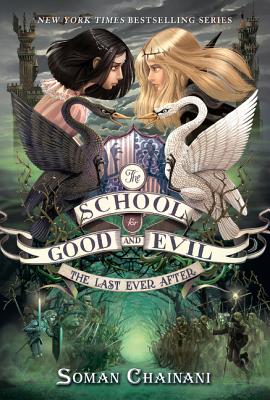 The School for Good and Evil #3: The Last Ever After - Chainani, Soman