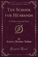 The School for Husbands, Vol. 1 of 3: Or Moliere's Life and Times (Classic Reprint)